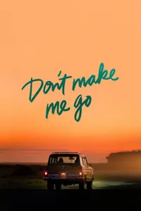 Don't Make Me Go izle